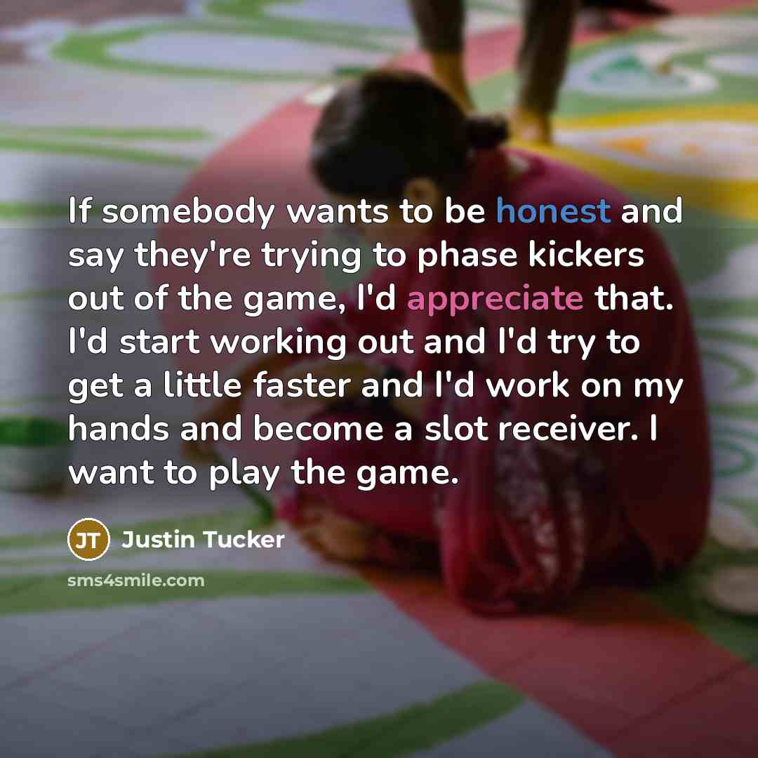 “If somebody wants to be honest and say they're trying…” quote by Justin Tucker