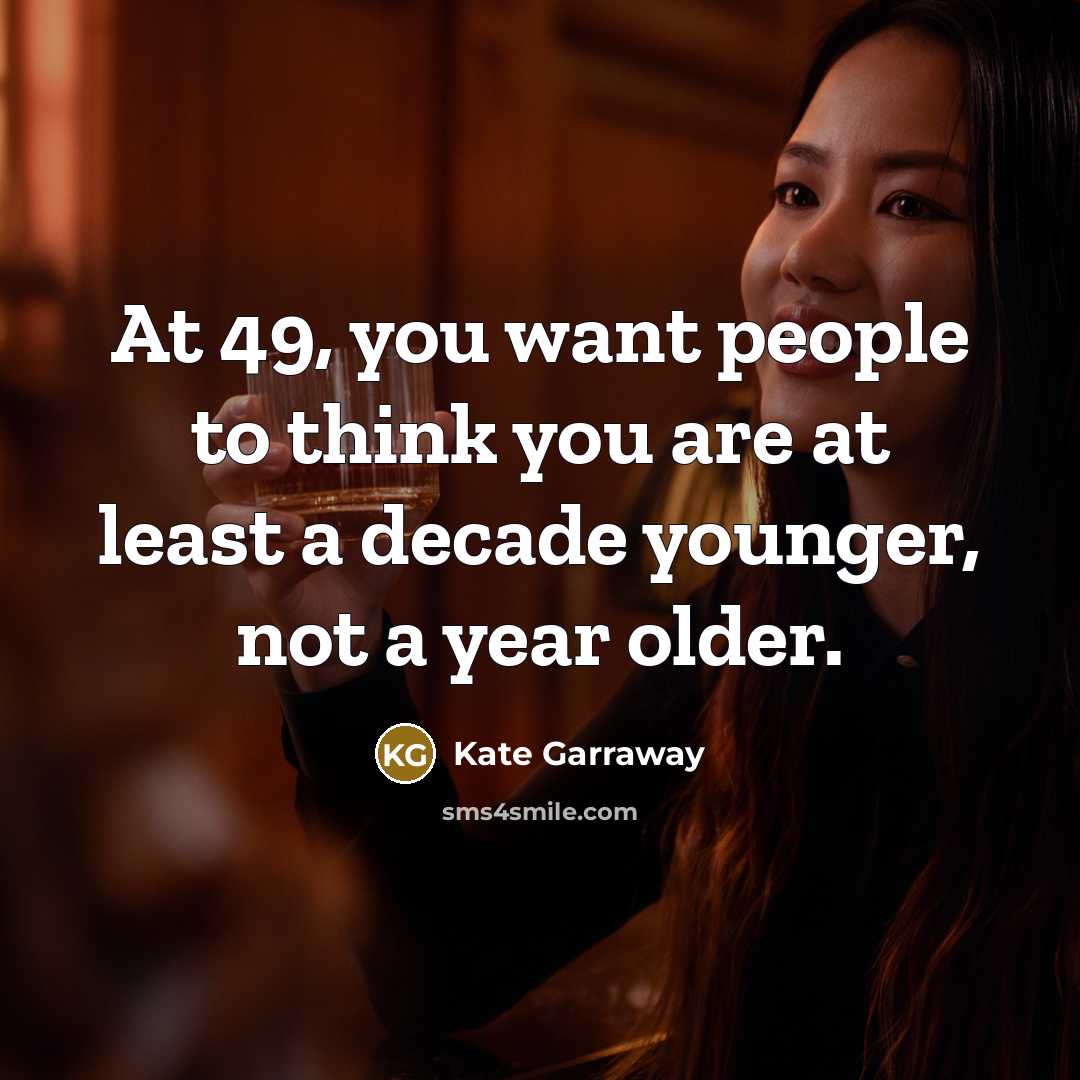 “At 49, you want people to think you are at…” quote by Kate Garraway