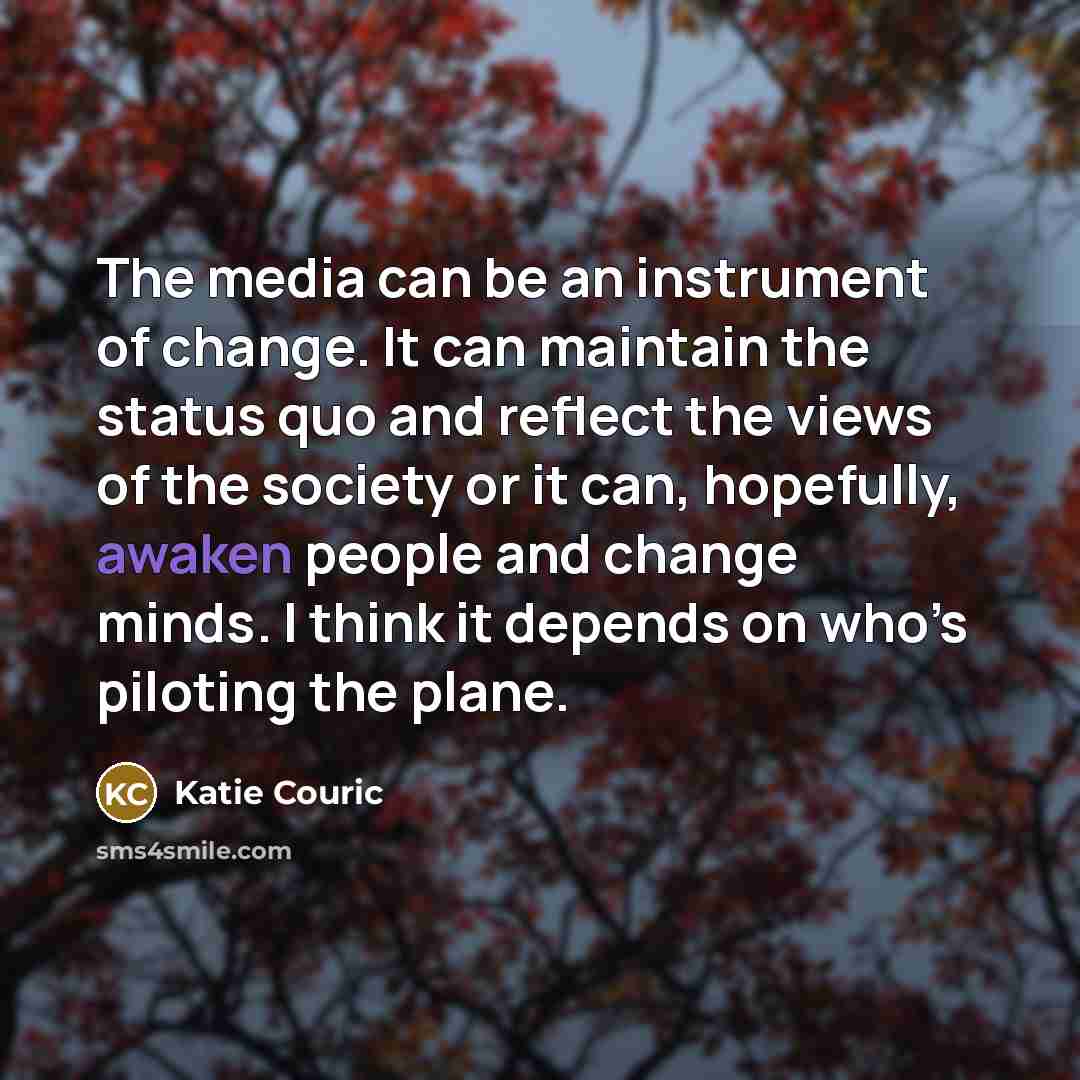 “The media can be an instrument of change. It can…” quote by Katie Couric