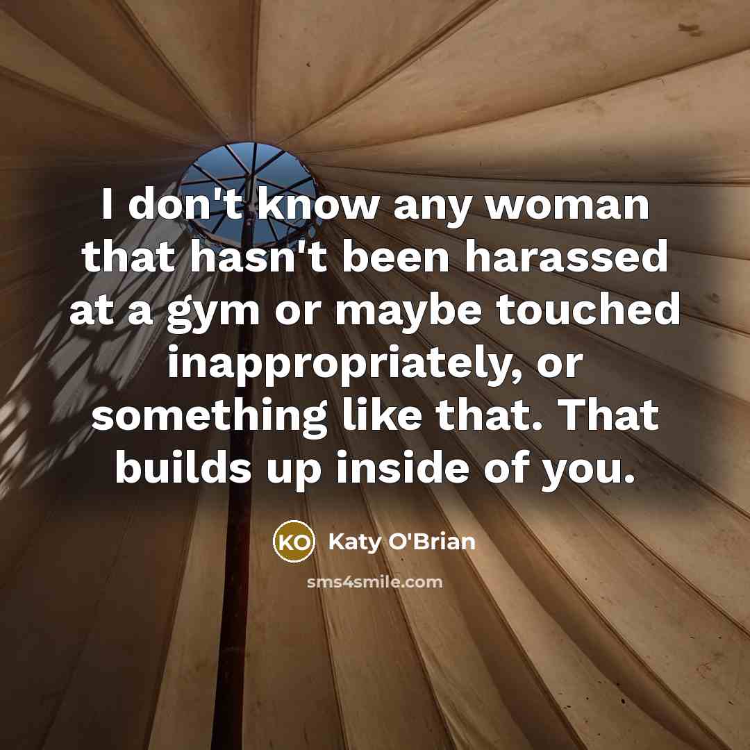 “I don't know any woman that hasn't been harassed at…” quote by Katy O'Brian