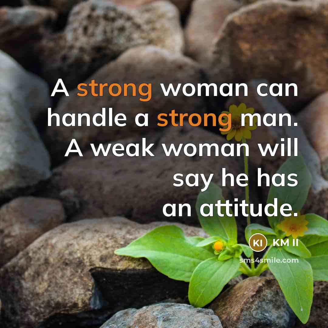 “A strong woman can handle a strong man. A weak…” quote by KM II