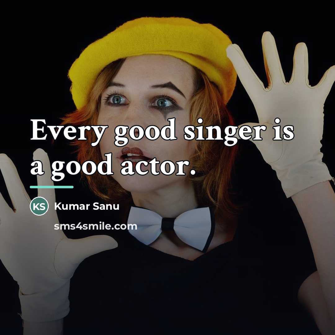 “Every good singer is a good actor.…” quote by Kumar Sanu