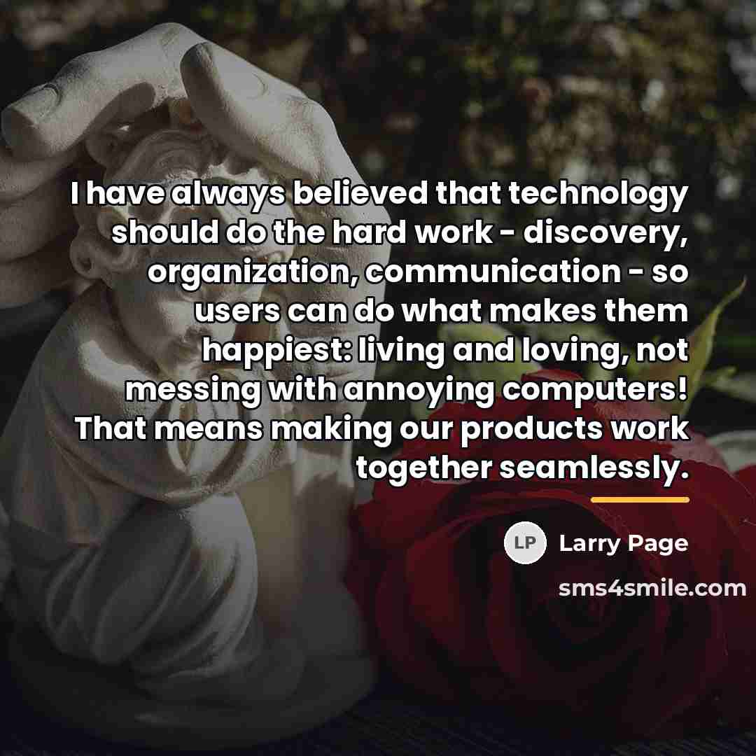 “I have always believed that technology should do the hard…” quote by Larry Page