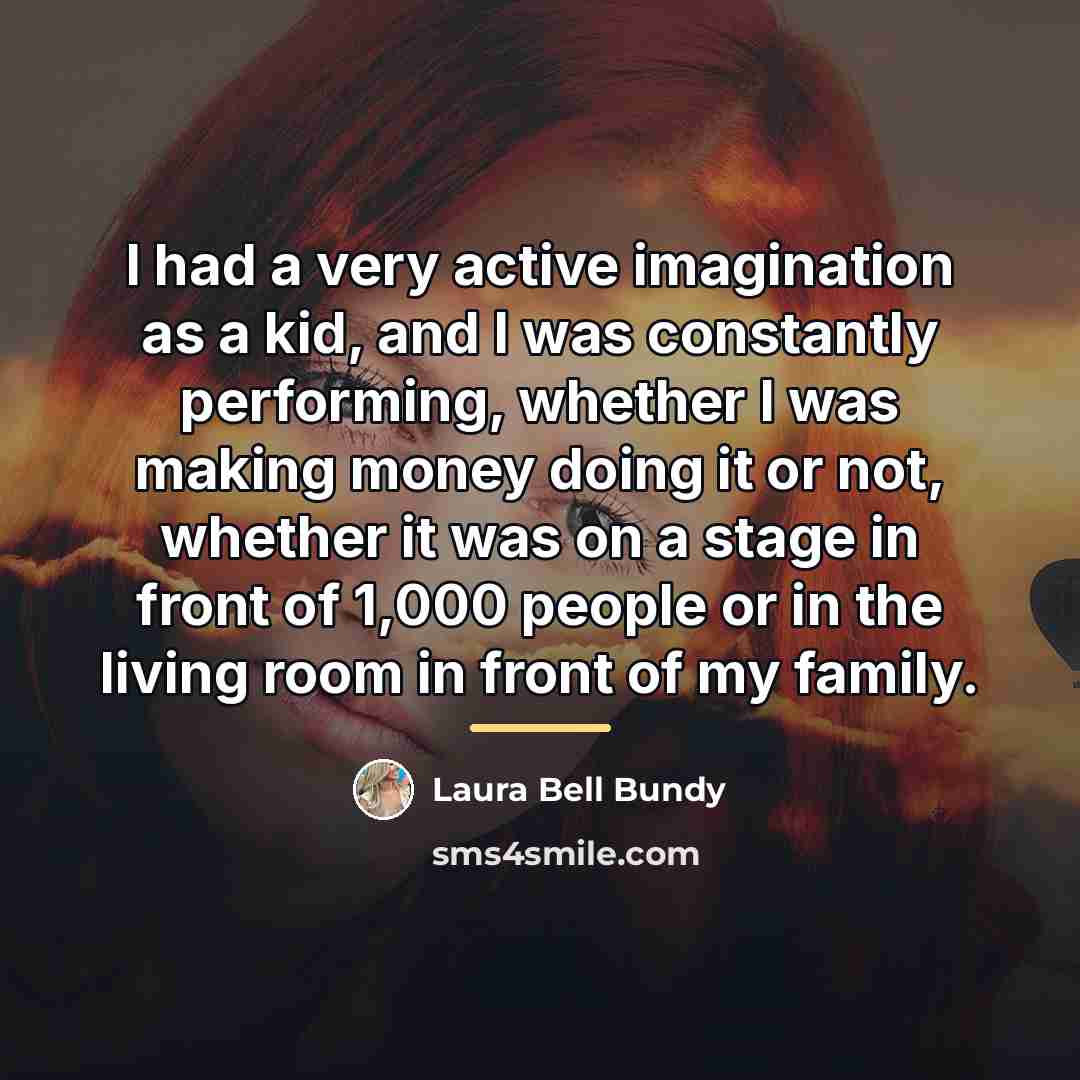 “I had a very active imagination as a kid, and…” quote by Laura Bell Bundy
