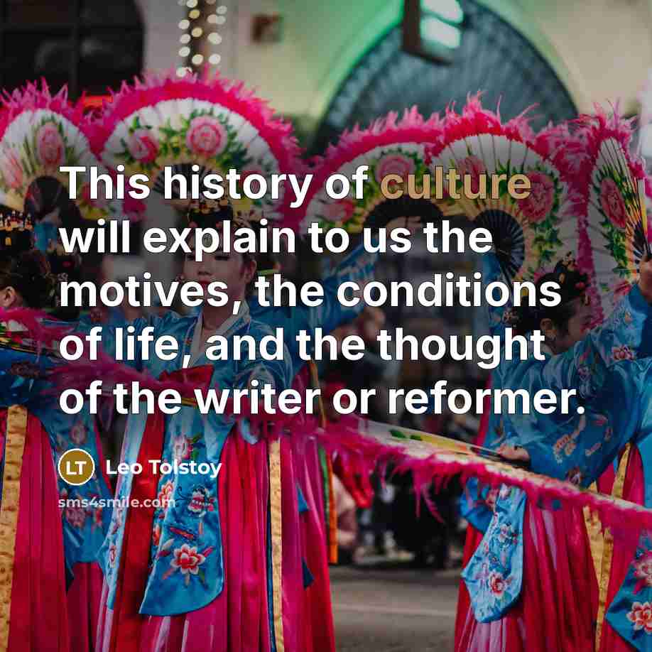 “This history of culture will explain to us the motives,…” quote by Leo Tolstoy
