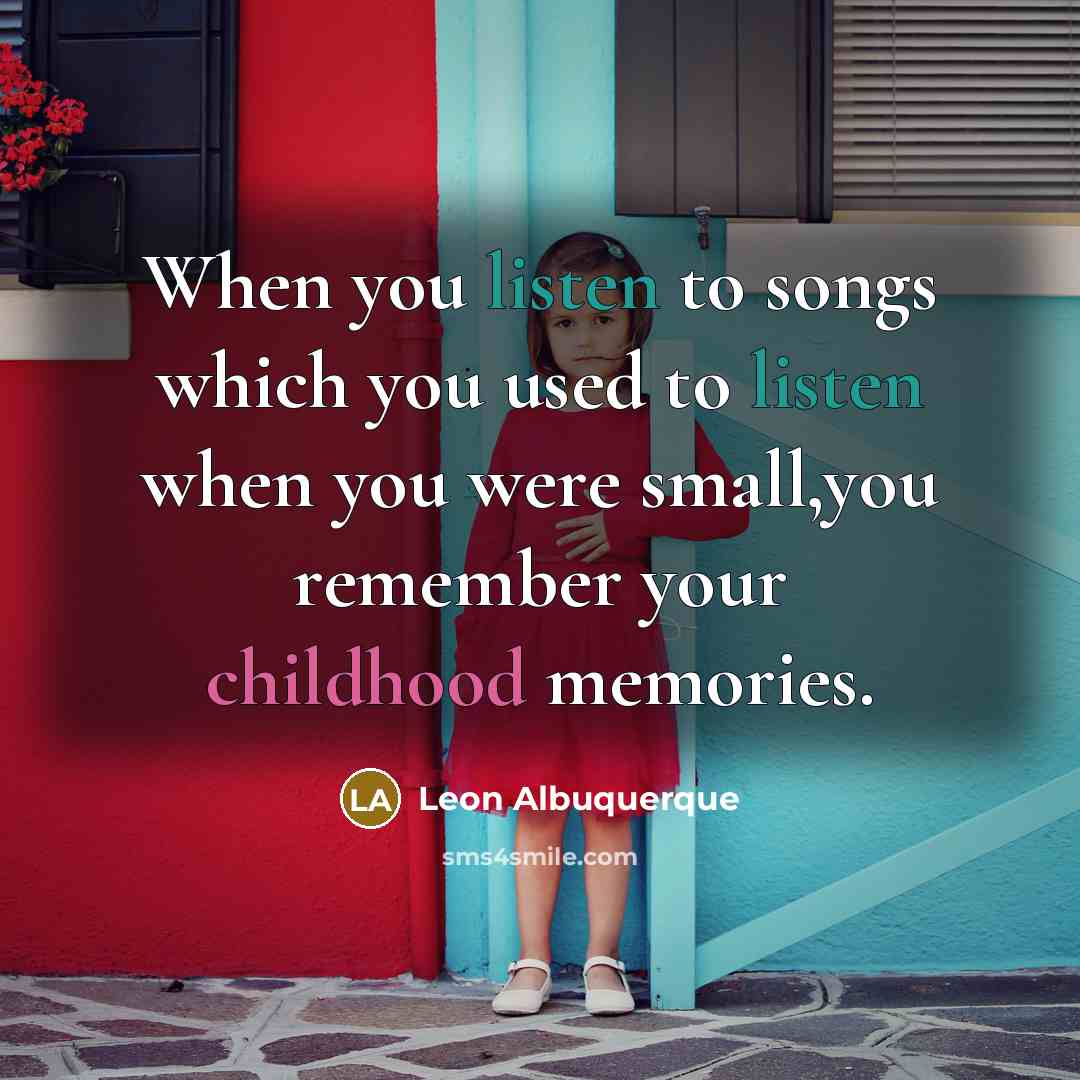 “When you listen to songs which you used to listen…” quote by Leon Albuquerque