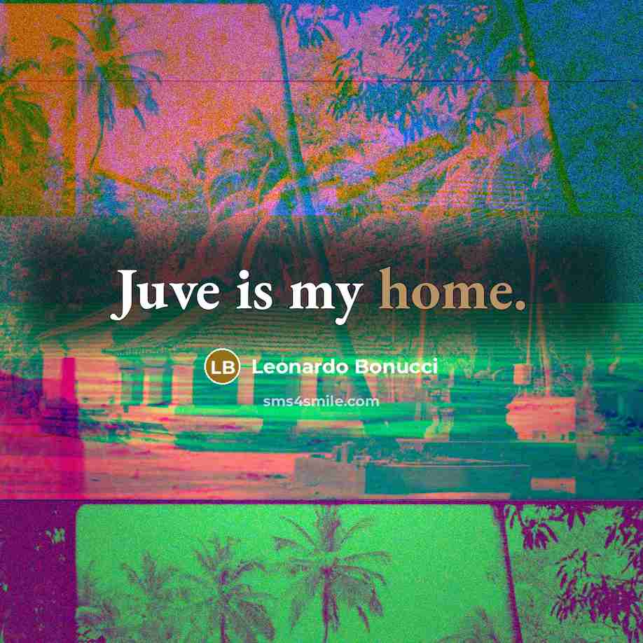 “Juve is my home.…” quote by Leonardo Bonucci