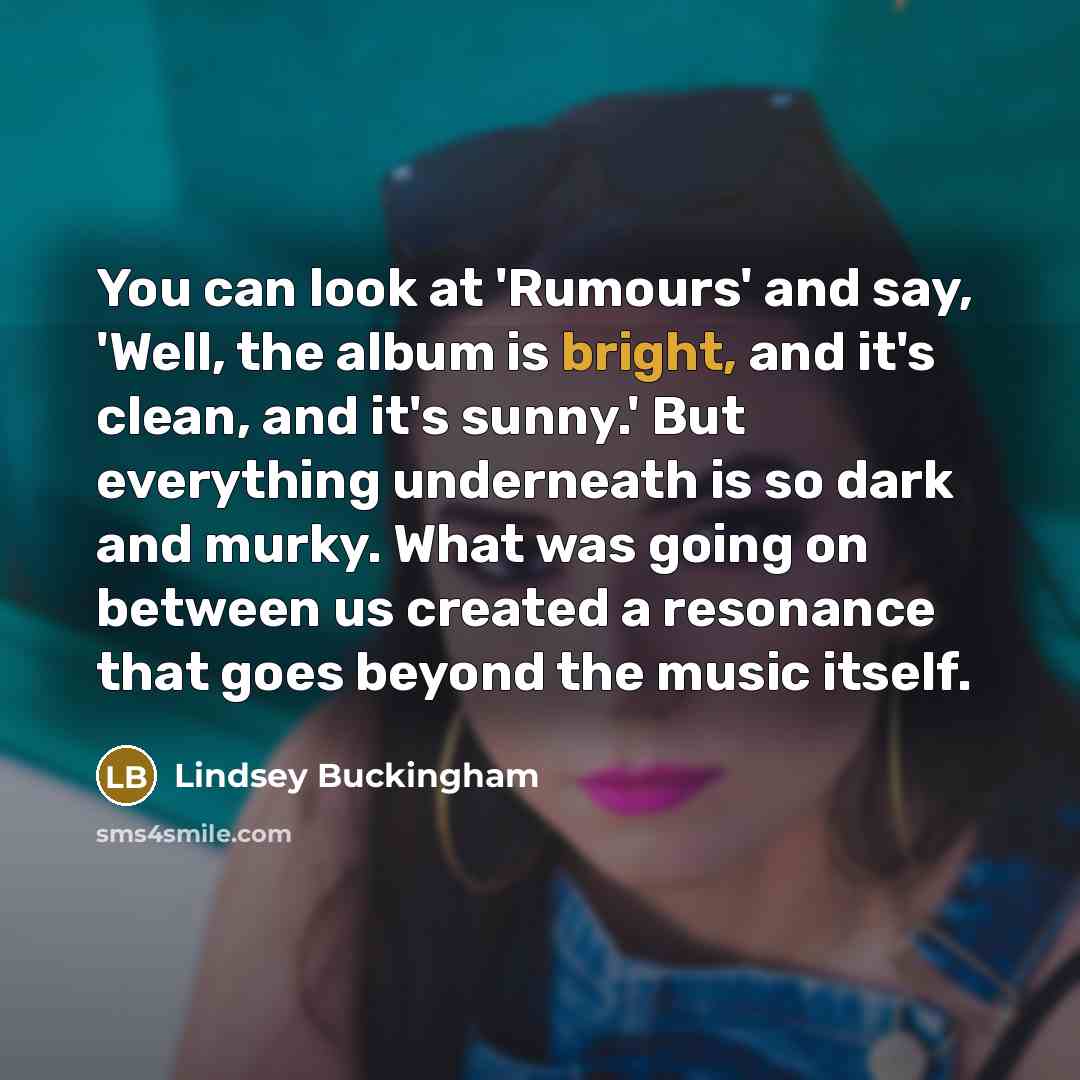 “You can look at 'Rumours' and say, 'Well, the album…” quote by Lindsey Buckingham
