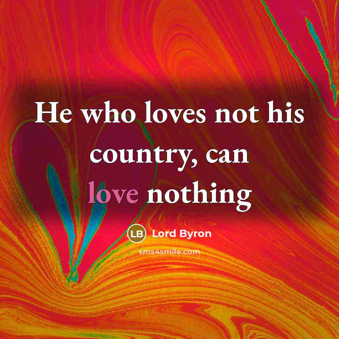 “He who loves not his country, can love nothing…” quote by Lord Byron