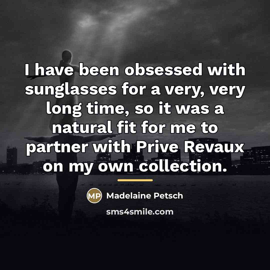 “I have been obsessed with sunglasses for a very, very…” quote by Madelaine Petsch
