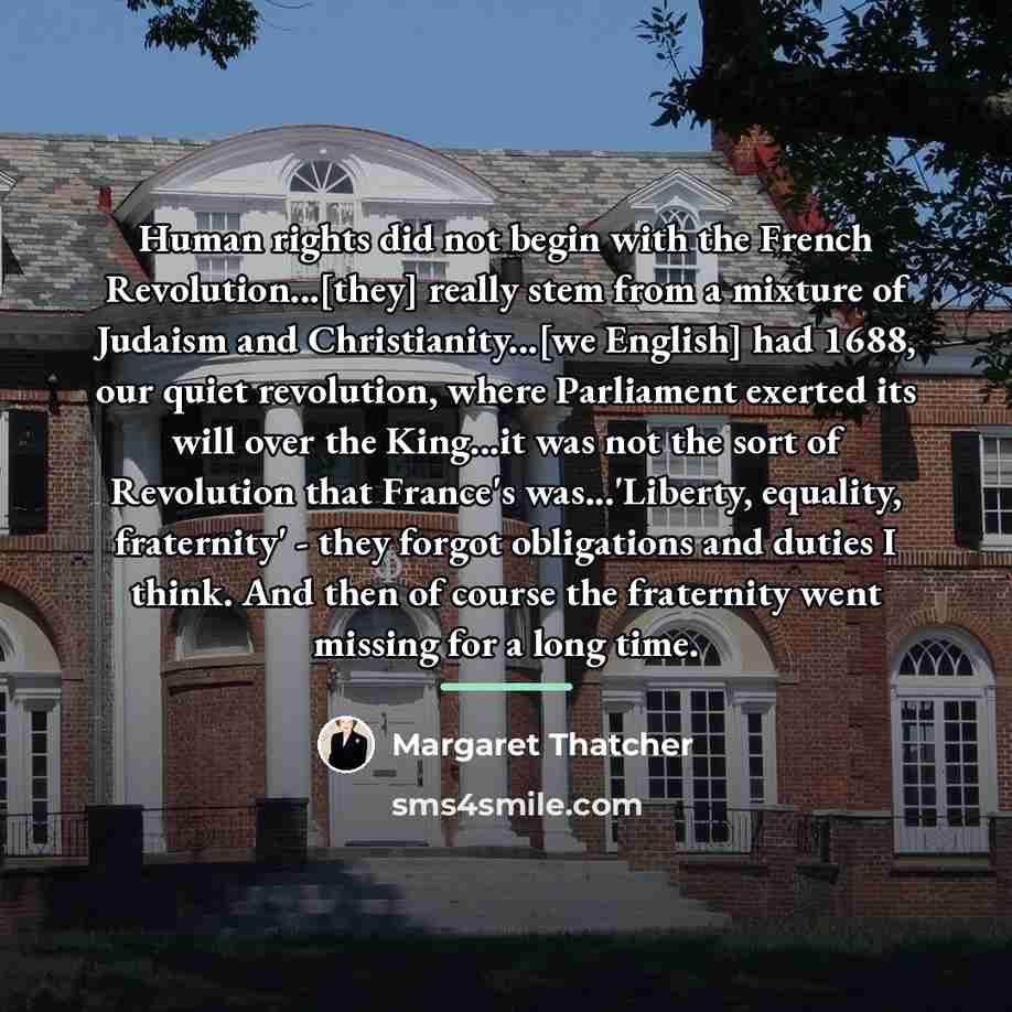 “Human rights did not begin with the French Revolution...[they] really…” quote by Margaret Thatcher