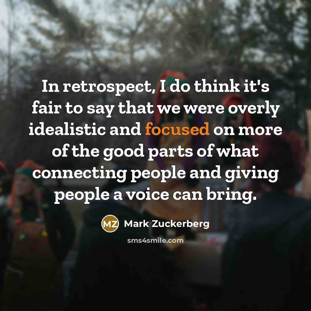 “In retrospect, I do think it's fair to say that…” quote by Mark Zuckerberg