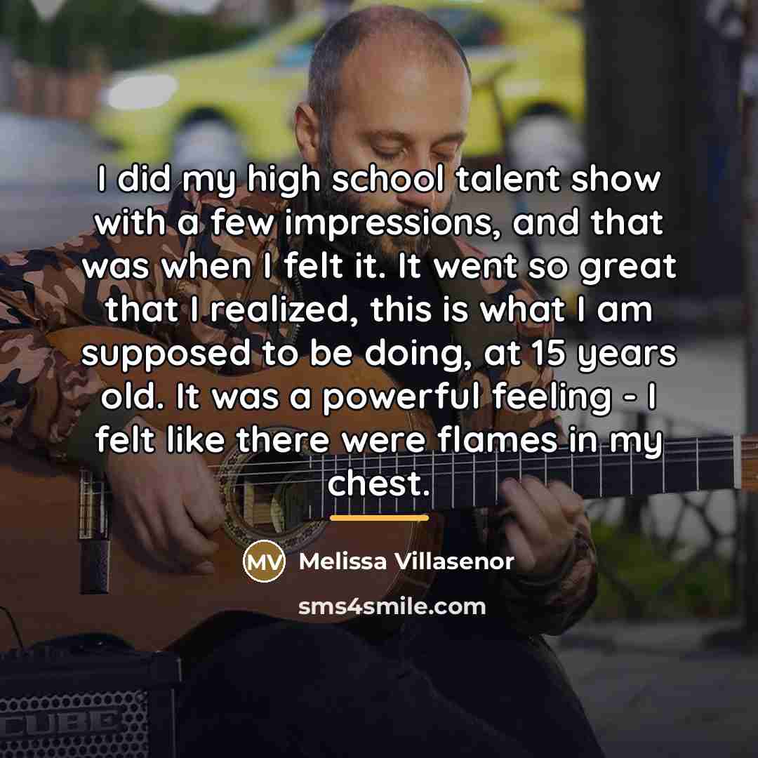 “I did my high school talent show with a few…” quote by Melissa Villasenor