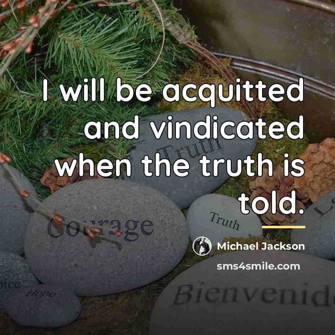 “I will be acquitted and vindicated when the truth is…” quote by Michael Jackson