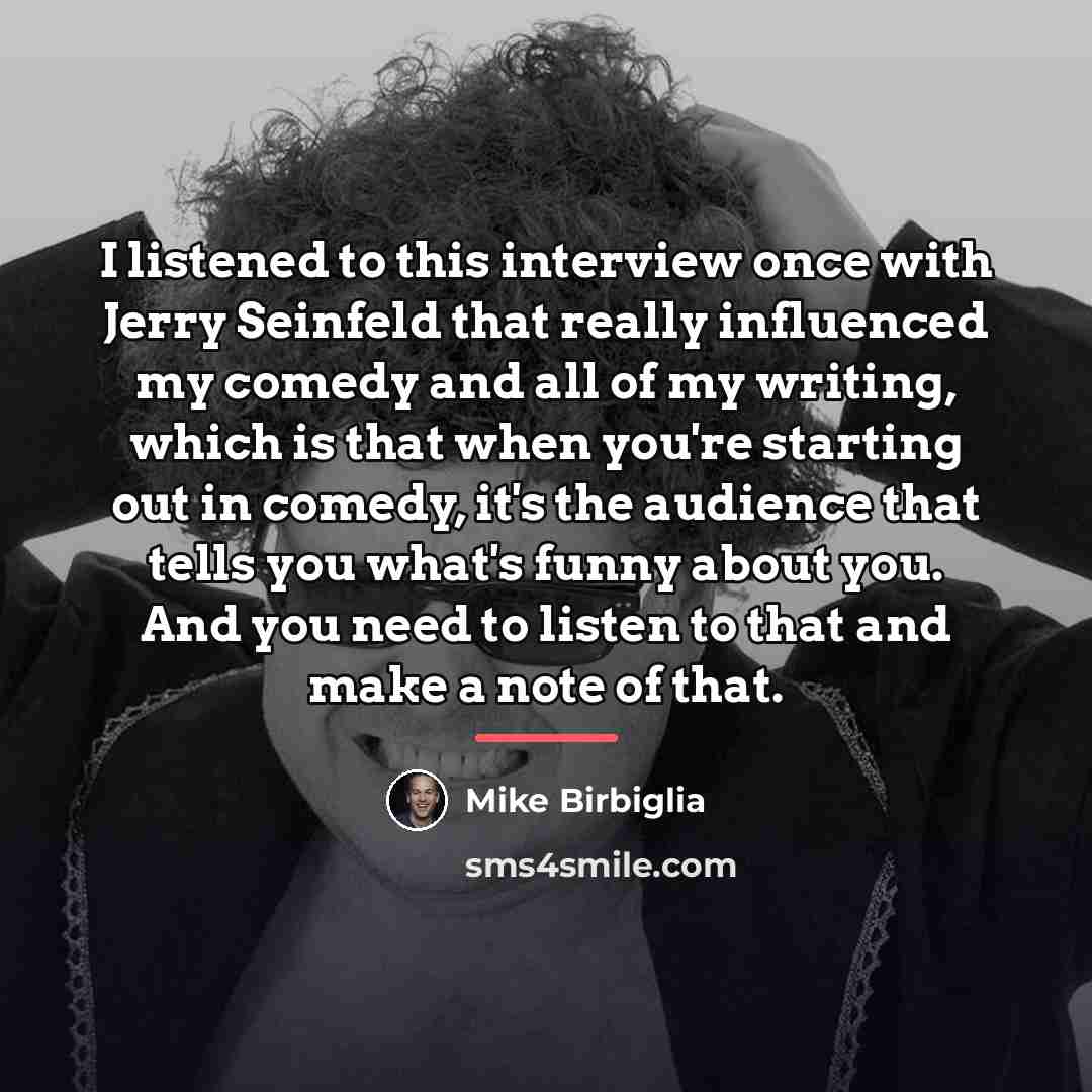 “I listened to this interview once with Jerry Seinfeld that…” quote by Mike Birbiglia