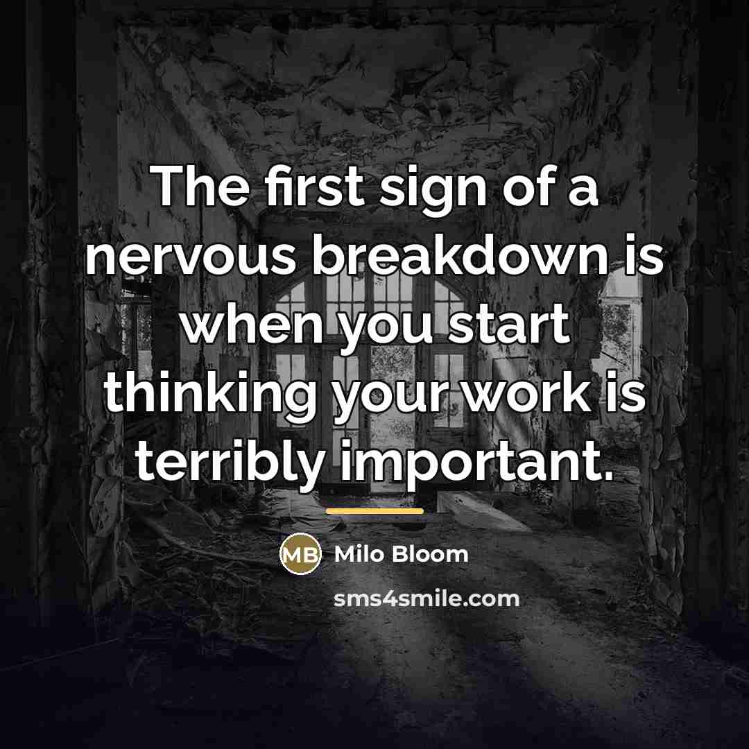 “The first sign of a nervous breakdown is when you…” quote by Milo Bloom