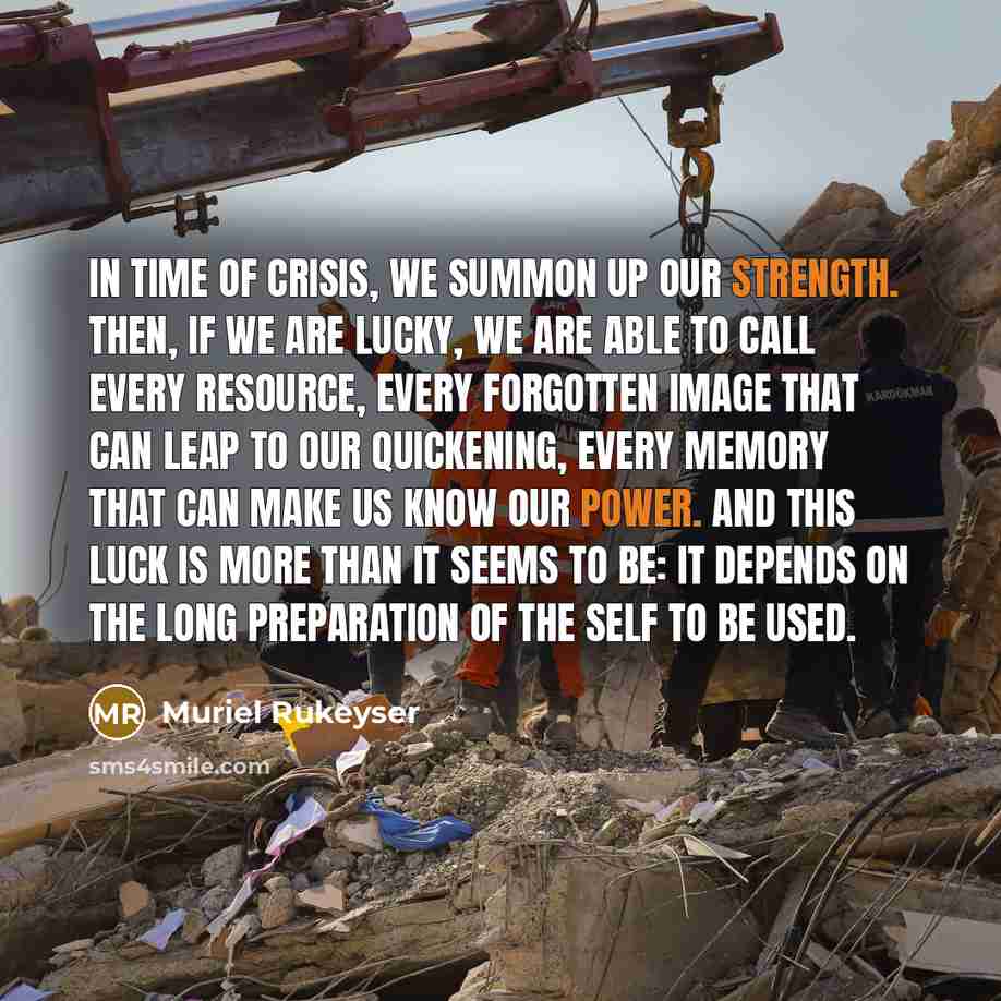 “In time of crisis, we summon up our strength. Then,…” quote by Muriel Rukeyser