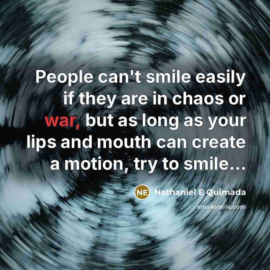 “People can't smile easily if they are in chaos or…” quote by Nathaniel E Quimada
