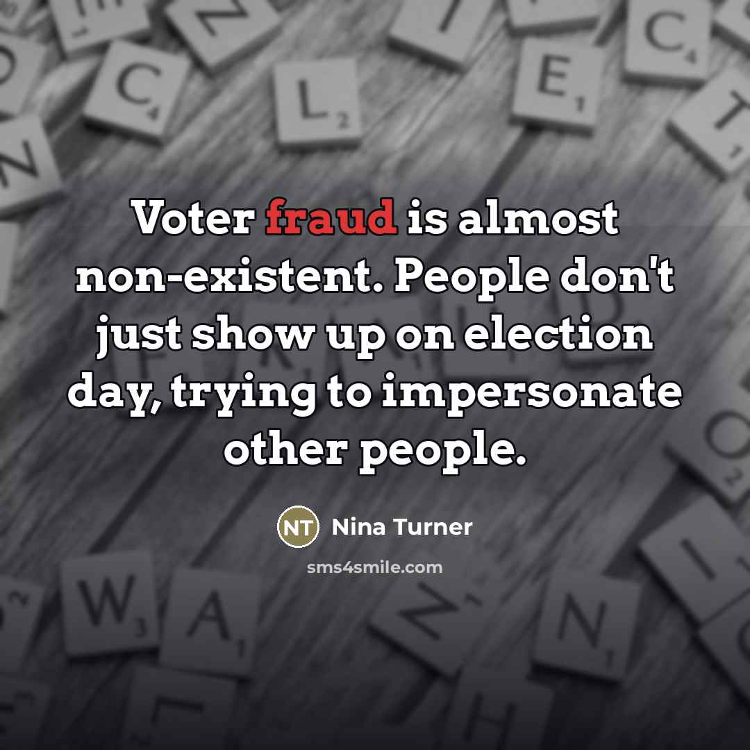 “Voter fraud is almost non-existent. People don't just show up…” quote by Nina Turner