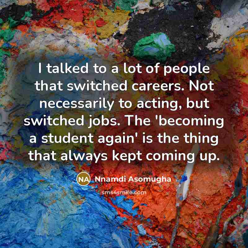 “I talked to a lot of people that switched careers.…” quote by Nnamdi Asomugha