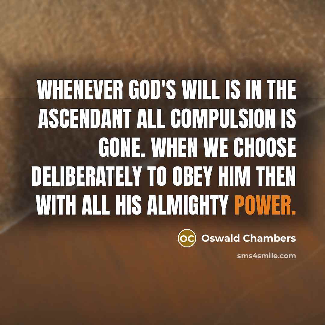 “Whenever God's will is in the ascendant all compulsion is…” quote by Oswald Chambers