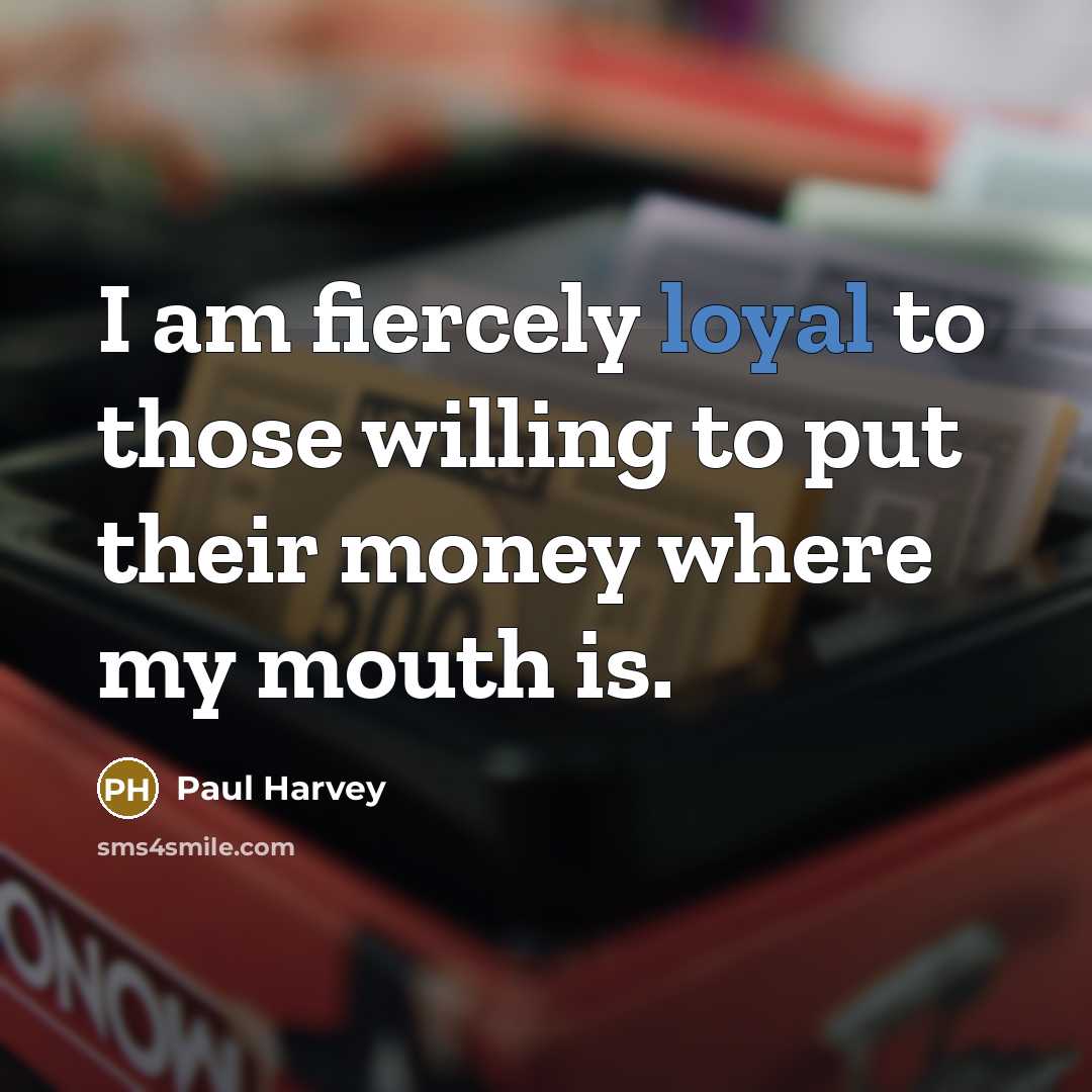 “I am fiercely loyal to those willing to put their…” quote by Paul Harvey