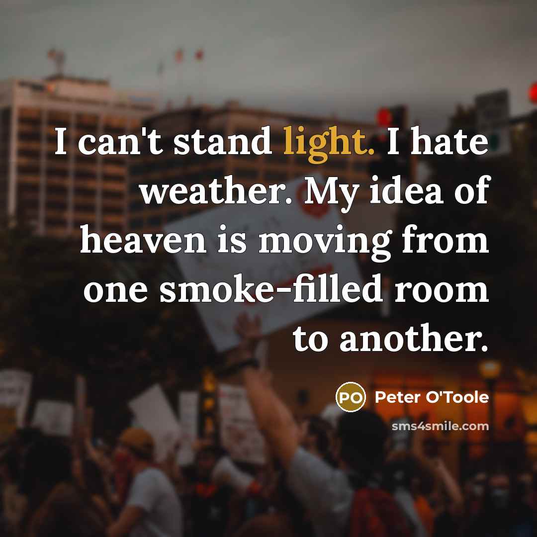 “I can't stand light. I hate weather. My idea of…” quote by Peter O'Toole