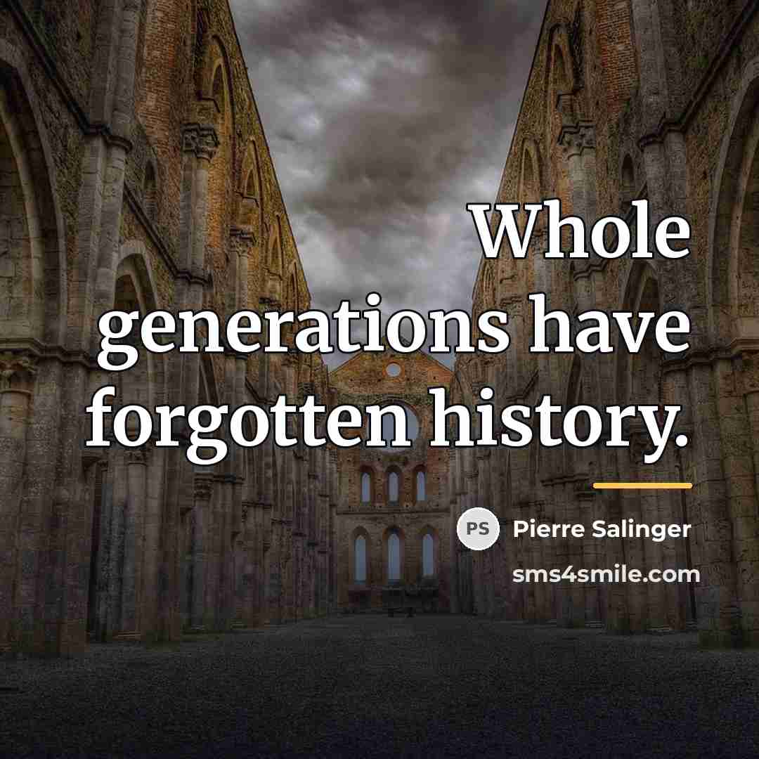 “Whole generations have forgotten history.…” quote by Pierre Salinger