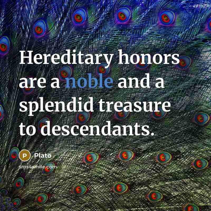 “Hereditary honors are a noble and a splendid treasure to…” quote by Plato