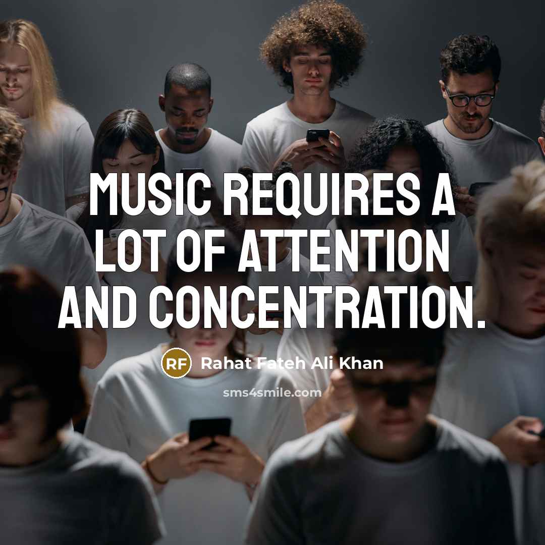 “Music requires a lot of attention and concentration.…” quote by Rahat Fateh Ali Khan