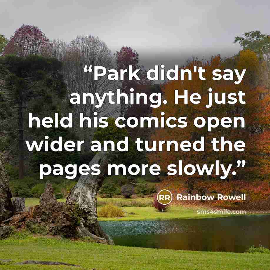 “Park didn't say anything. He just held his comics open wider and turned the pages more slowly.” quote by Rainbow Rowell