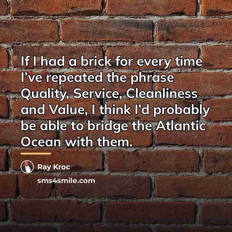 “If I had a brick for every time I’ve repeated…” quote by Ray Kroc