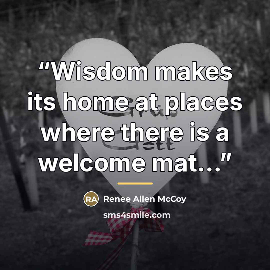 “Wisdom makes its home at places where there is a welcome mat...” quote by Renee Allen McCoy