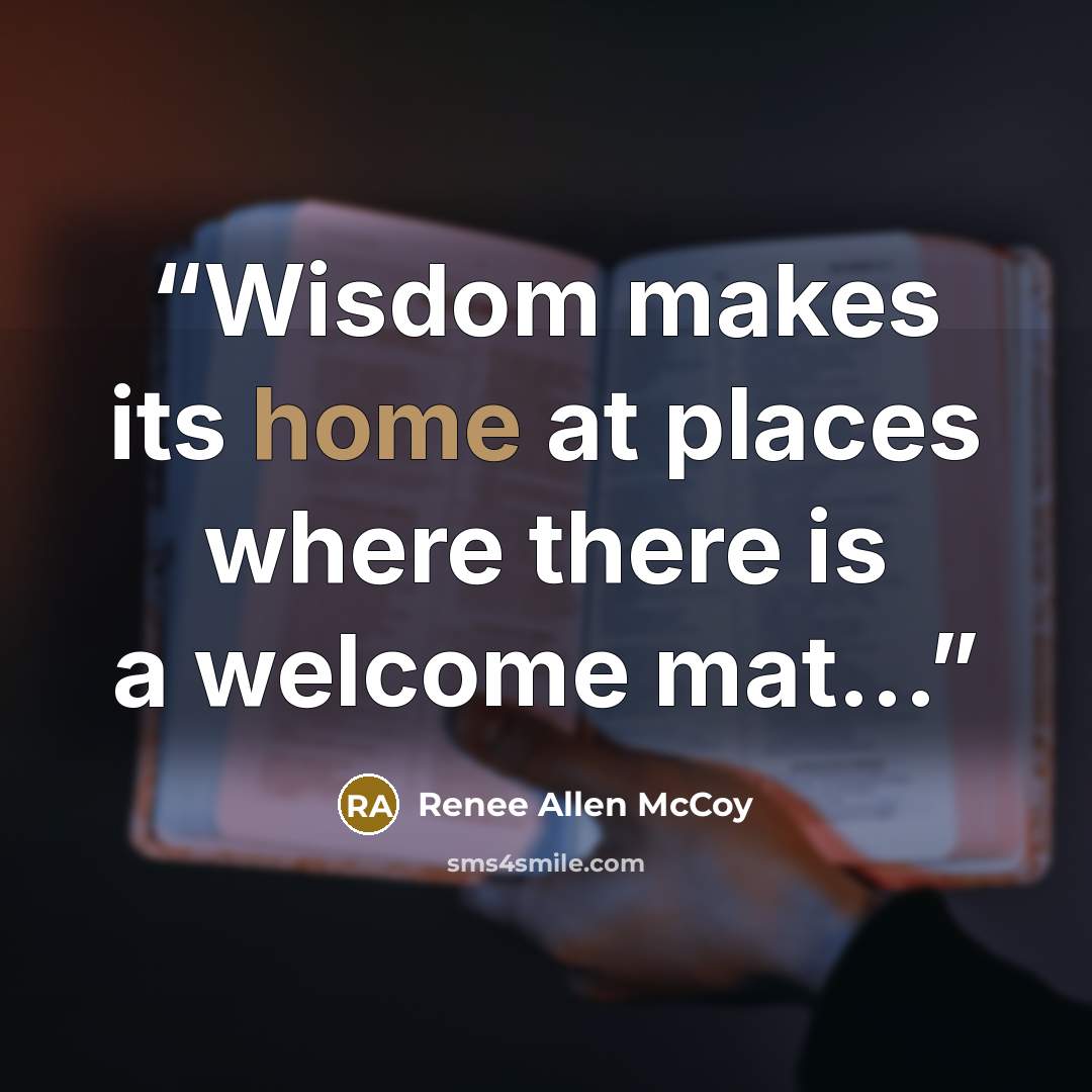 “Wisdom makes its home at places where there is a welcome mat...” quote by Renee Allen McCoy