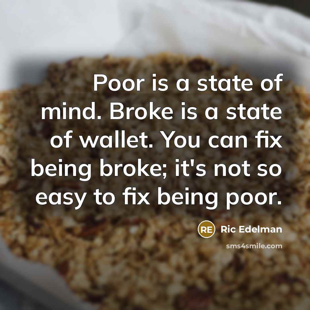 “Poor is a state of mind. Broke is a state…” quote by Ric Edelman