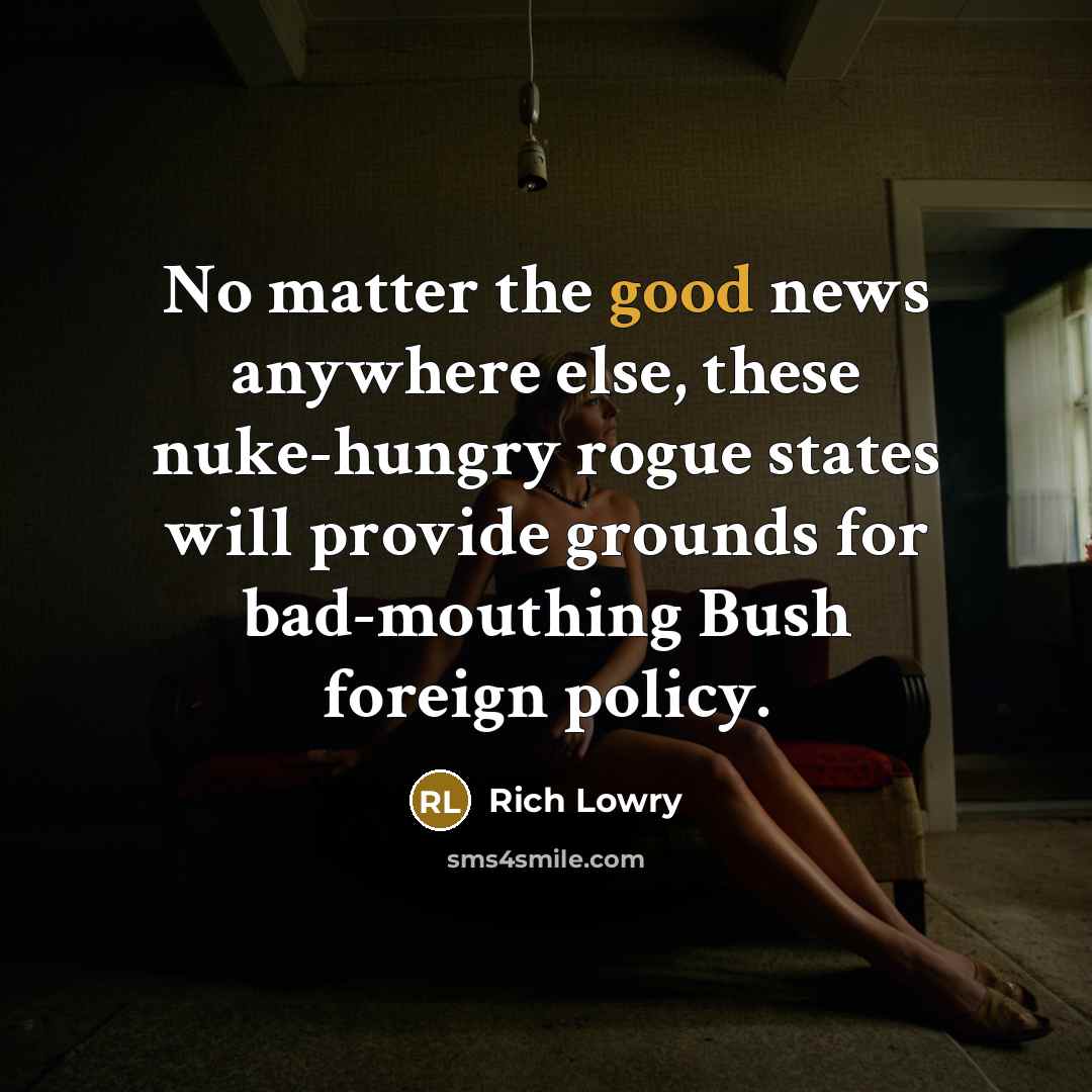 “No matter the good news anywhere else, these nuke-hungry rogue…” quote by Rich Lowry