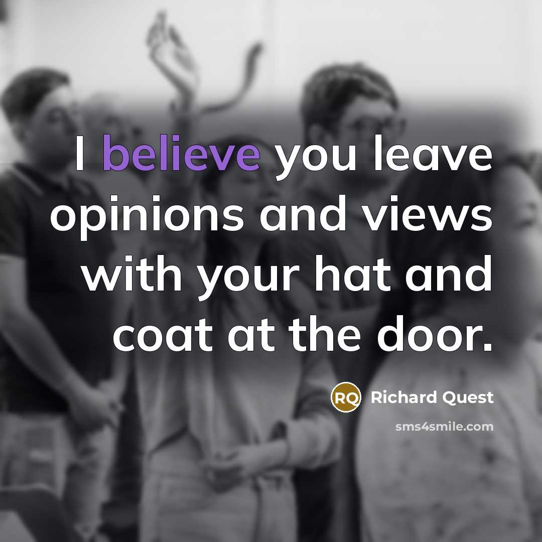 “I believe you leave opinions and views with your hat…” quote by Richard Quest