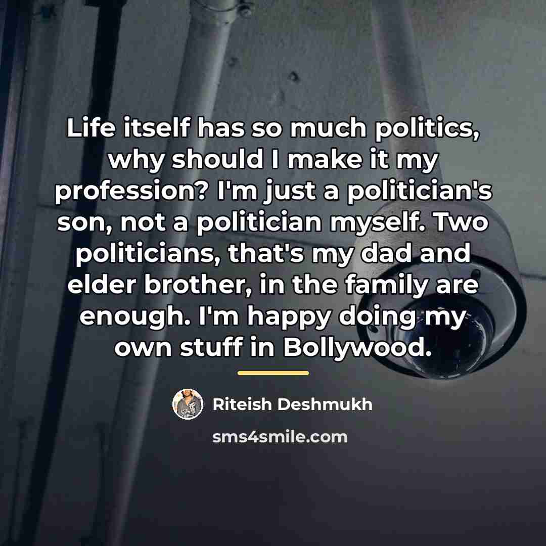 “Life itself has so much politics, why should I make…” quote by Riteish Deshmukh