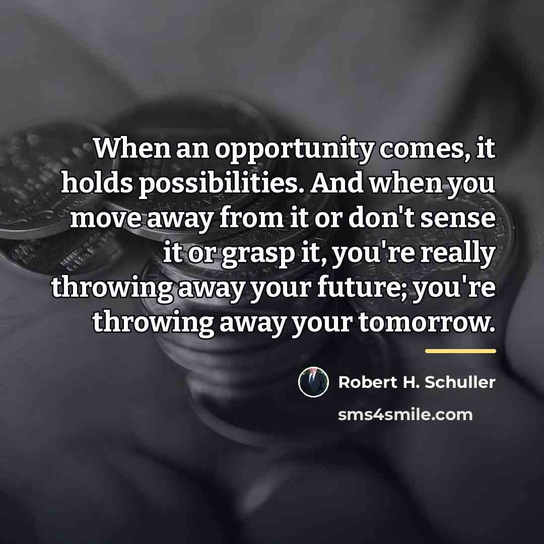 “When an opportunity comes, it holds possibilities. And when you…” quote by Robert H. Schuller