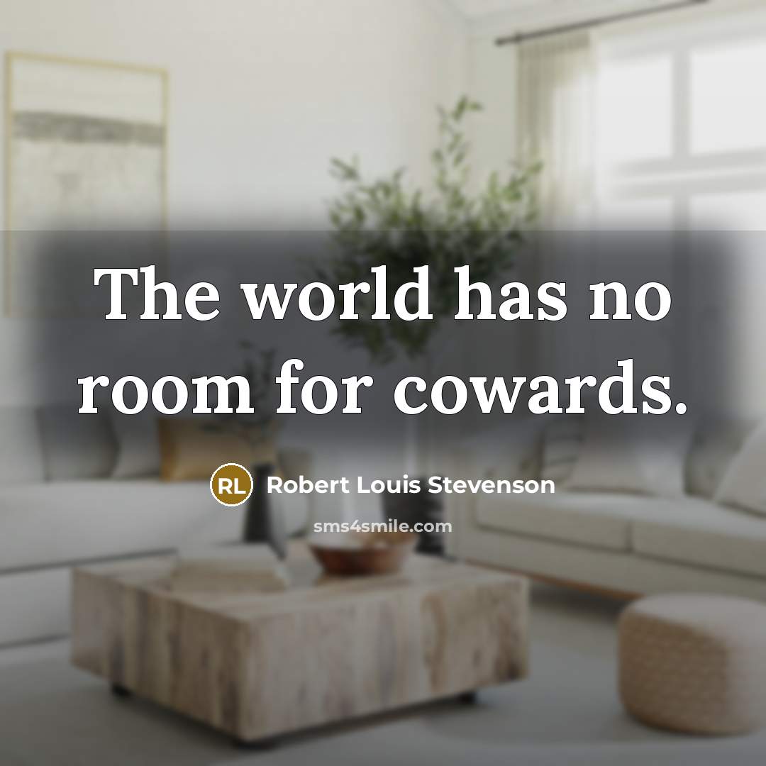 “The world has no room for cowards.…” quote by Robert Louis Stevenson