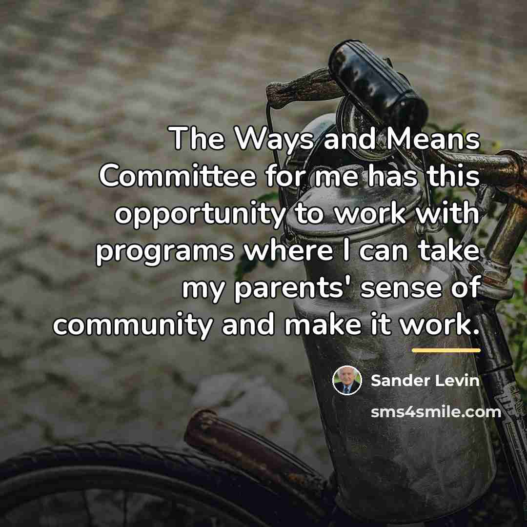 “The Ways and Means Committee for me has this opportunity…” quote by Sander Levin