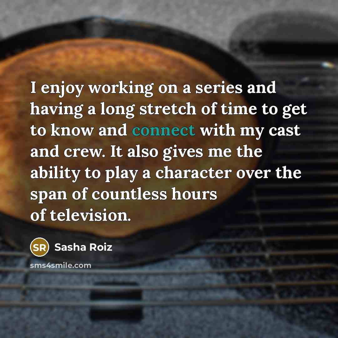 “I enjoy working on a series and having a long…” quote by Sasha Roiz