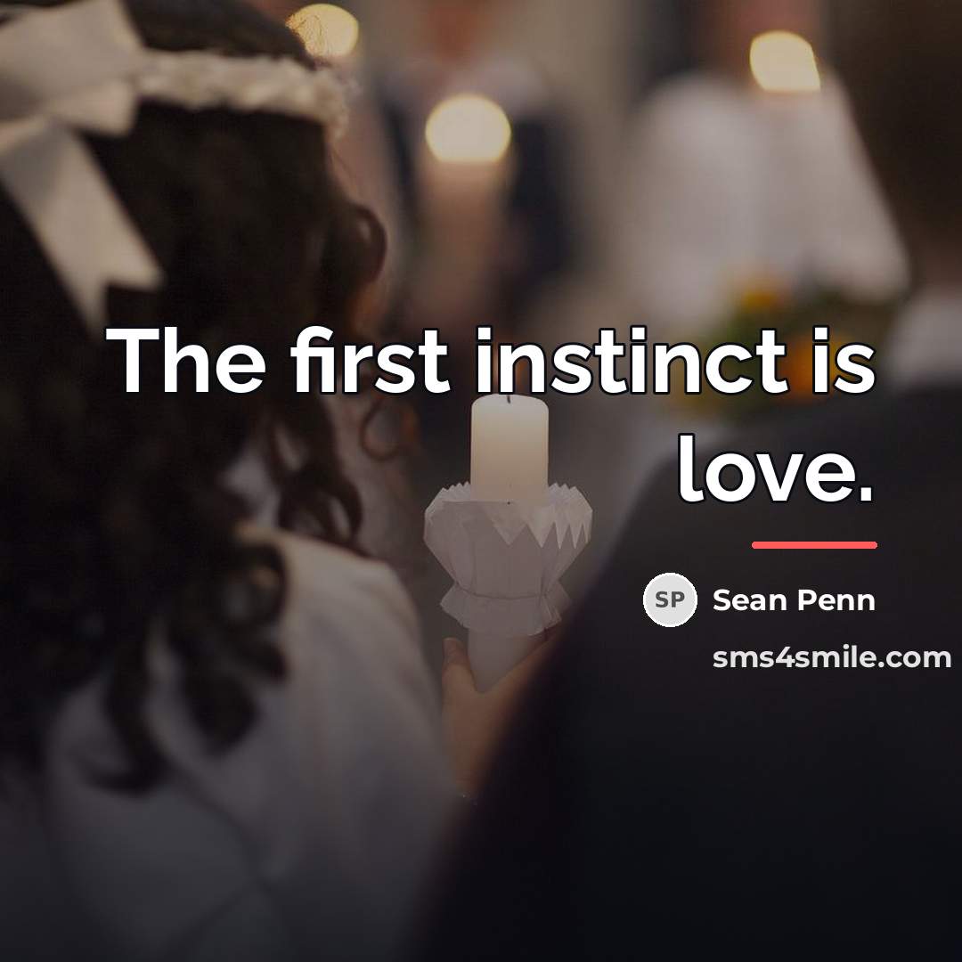 “The first instinct is love.…” quote by Sean Penn