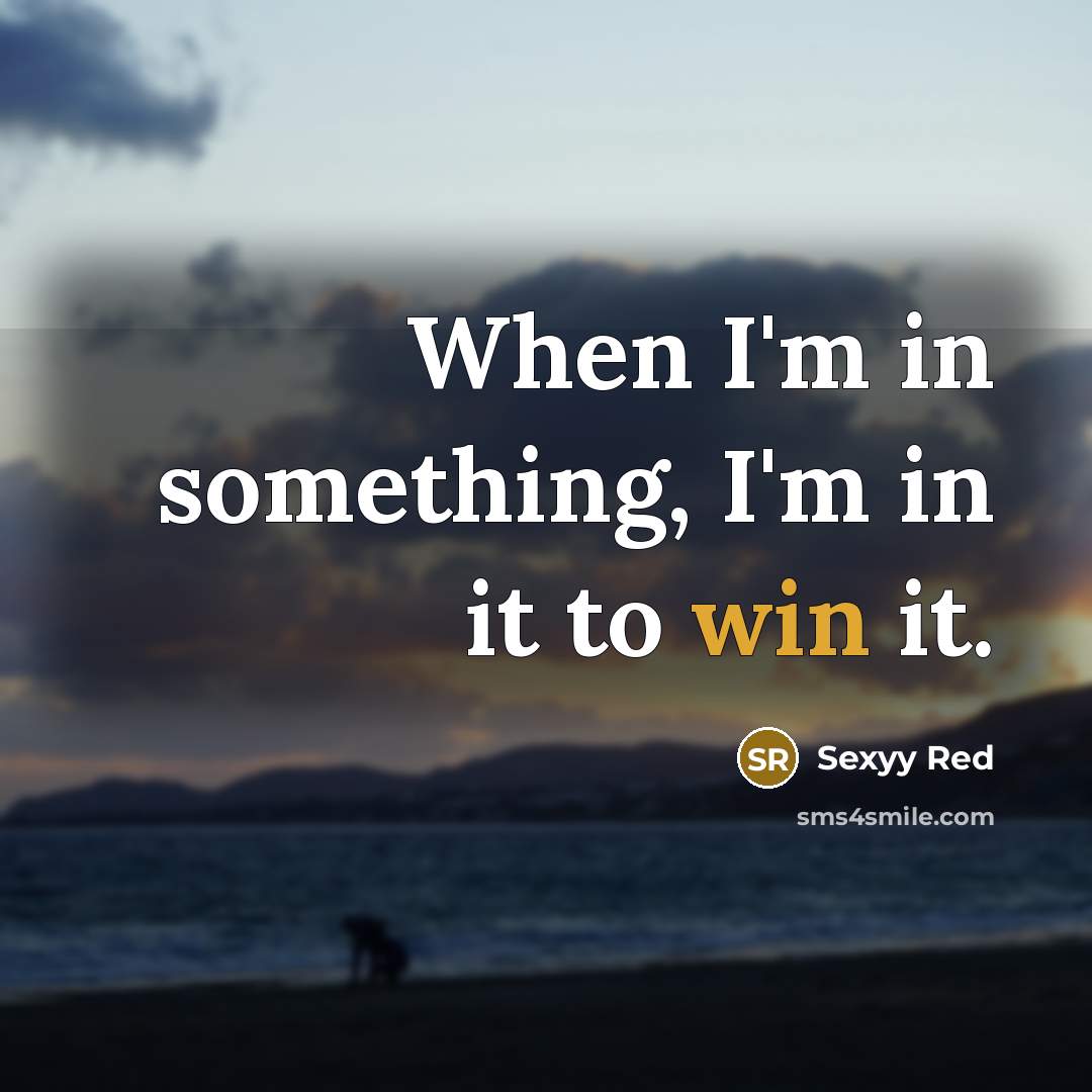 “When I'm in something, I'm in it to win it.…” quote by Sexyy Red