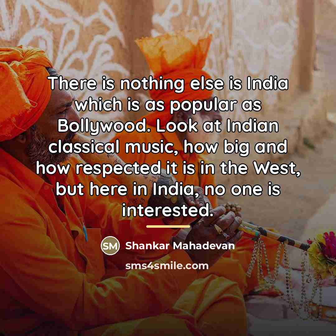 “There is nothing else is India which is as popular…” quote by Shankar Mahadevan