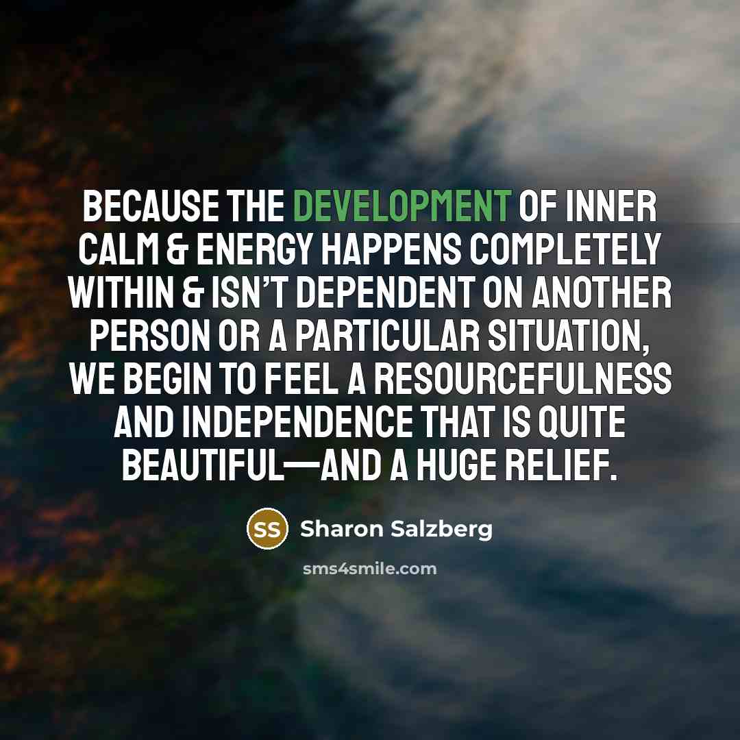 “Because the development of inner calm & energy happens completely…” quote by Sharon Salzberg