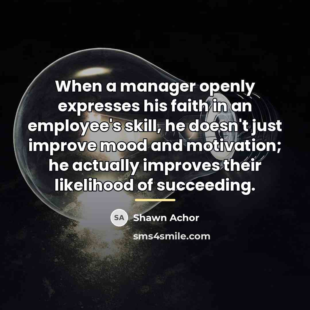 “When a manager openly expresses his faith in an employee's…” quote by Shawn Achor