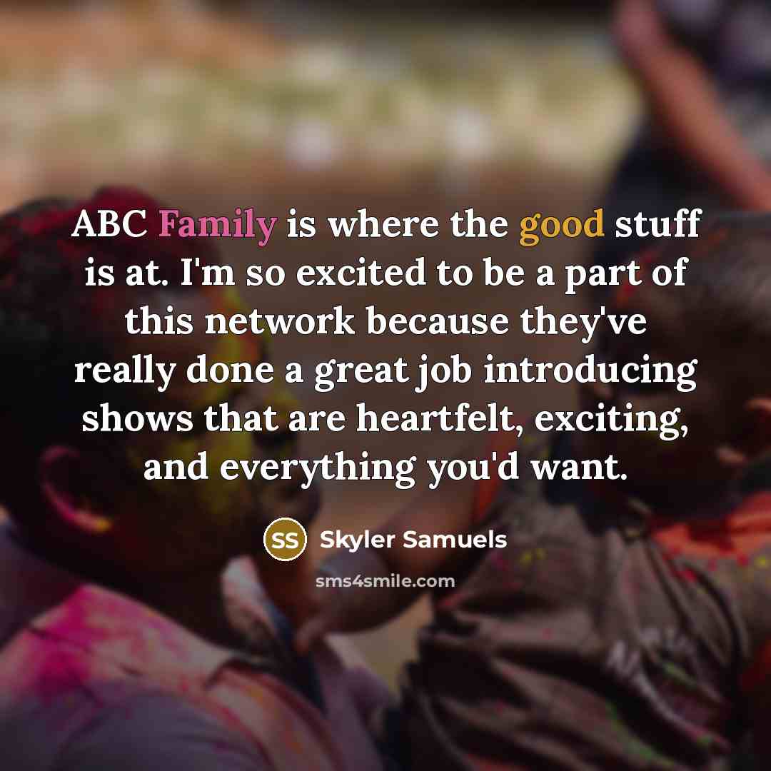 “ABC Family is where the good stuff is at. I'm…” quote by Skyler Samuels