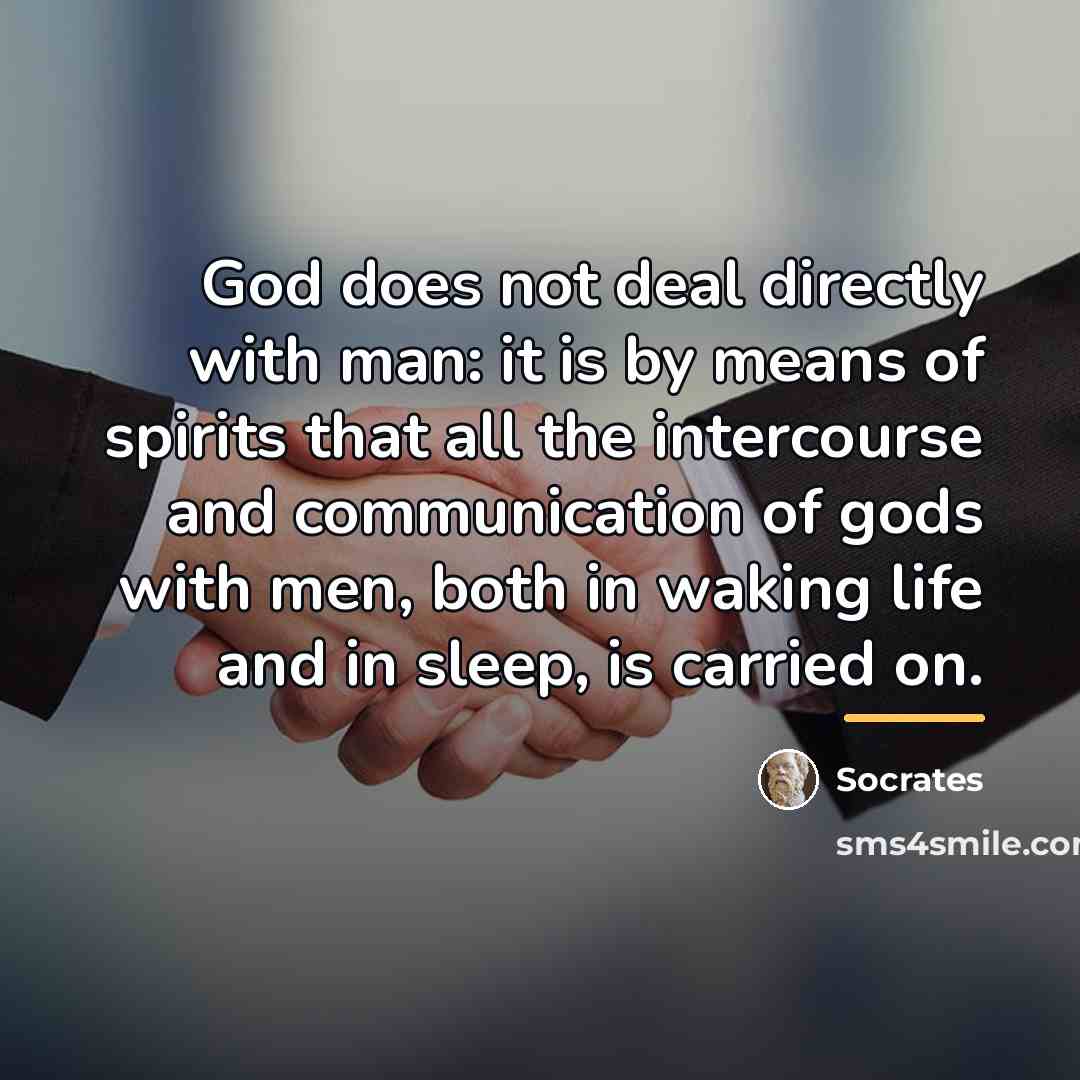 “God does not deal directly with man: it is by…” quote by Socrates