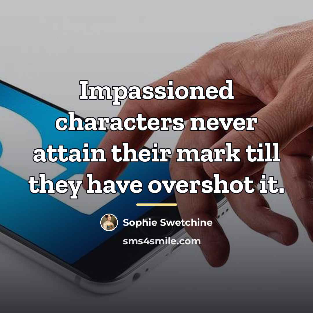 “Impassioned characters never attain their mark till they have overshot…” quote by Sophie Swetchine